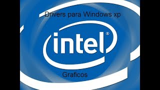 Como Descargar e Instalar Drivers Intel Graficos para Windows XP  OFICIAL [upl. by Helaina]