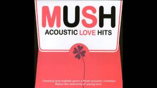 Mush Acoustic Love Hits [upl. by Aneeuqal]