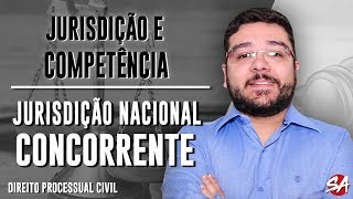 JURISDIÇÃO NACIONAL CONCORRENTE  JURISDIÇÃO E COMPETÊNCIA  Direito Processual Civil  AULA 4 [upl. by Hoseia]