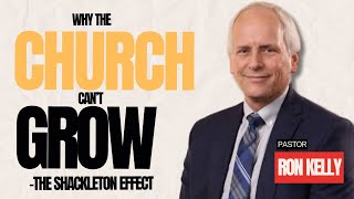 Why The Church Cant Grow  The Shackleton Effect Pr Ron Kelly [upl. by Airdnek]