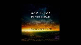 Gad Elbaz  Mi Sheberah Hakan Sonmez Remix [upl. by Adnolahs]