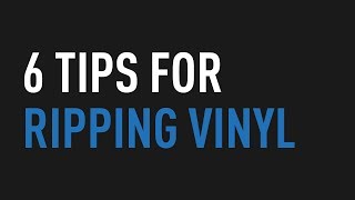 6 Tips for Ripping Vinyl [upl. by Robb168]