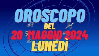 Oroscopo 20 maggio 2024 lunedì 🌟 segni oroscopo di oggi 20 maggio oroscopo del giorno 20 maggio 2024 [upl. by Etteve144]