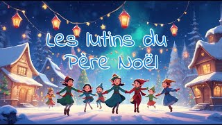 🎅✨ Les Lutins du Père Noël ✨🧝🎄 [upl. by Donovan]