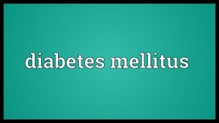 Diabetes mellitus Meaning [upl. by Nylrad447]