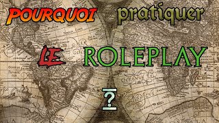 Pourquoi pratiquer le Roleplay [upl. by Eusoj]