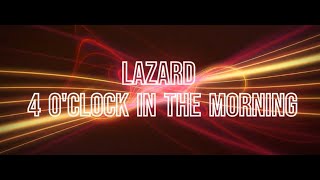 Lazard  4 OClock in the Morning [upl. by Akihsat]