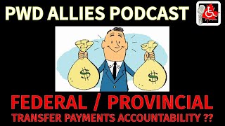 Federal  Provincial Transfer Payments accountability  PWD Allies podcast S2 Ep 35 [upl. by Slinkman]