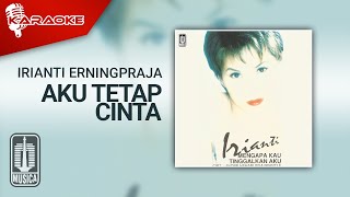 Irianti Erningpraja  Aku Tetap Cinta Official Karaoke Video [upl. by Alue]