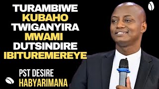 TURAMBIWE KUBAHO TWIGANYIRA MWAMI DUFITE UBWOBA  Inyigisho NZIZA na Pst Desire Habyarimana [upl. by Adlev420]