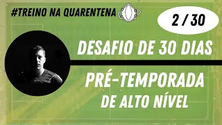 DESAFIO DE 30 DIAS  PRÉTEMPORADA DE ALTO NÍVEL  DIA 2 QUARENTENA [upl. by Aicilra685]