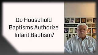 Do Household Baptisms Authorize Infant Baptism [upl. by Tufts]