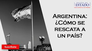 324 Argentina ¿Cómo se rescata a un país Razón de Estado con Dionisio Gutiérrez [upl. by Halford]