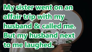 My sister went on an affair trip with my husband amp called me But my husband next to me laughed [upl. by Stempson621]