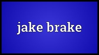 Jake brake Meaning [upl. by Cross]