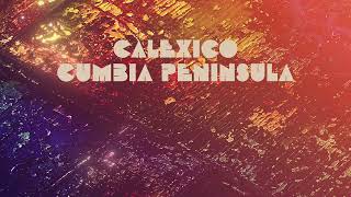 Calexico  quotCumbia Peninsulaquot Full Album Stream [upl. by Akimal]