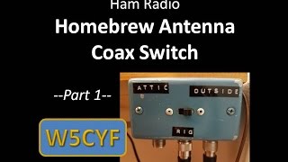 Ham Radio—Homebrew AntennaCoax Switch Part 1 [upl. by Nodnart]