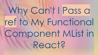 Why Cant I Pass a ref to My Functional Component MList in React [upl. by Haelahk577]