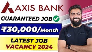 Axis Bank Recruitment Job Vacancy 2024  Guaranteed Job  Latest Job Vacancy 2024 [upl. by Mannos]