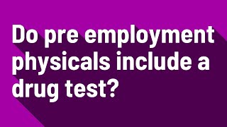 Do pre employment physicals include a drug test [upl. by Pen812]