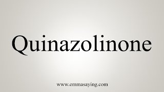 How To Say Quinazolinone [upl. by Hctud137]