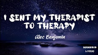 Alec Benjamin  I Sent My Therapist to Therapy Lyrics by Nemesis Lyric [upl. by Rafat]