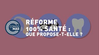 Qu’estce que la réforme 100 santé  CONSOMAG [upl. by Nannaihr]