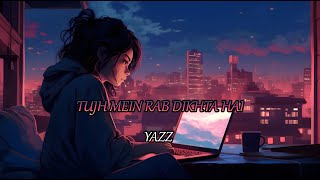 Tujh Mein Rab Dikhta Hai Song lyrics slowedreverb  YAZZ [upl. by Min]