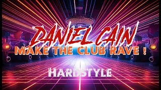 Daniel Cain  𝐌𝐀𝐊𝐄 𝐓𝐇𝐄 𝐂𝐋𝐔𝐁 𝐑𝐀𝐕𝐄 HARDSTYLE 2024 [upl. by Leroy]