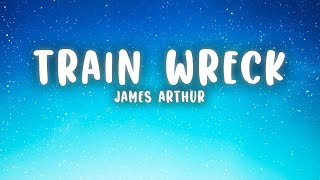 James Arthur  Train Wreck Lyrics [upl. by Misti]