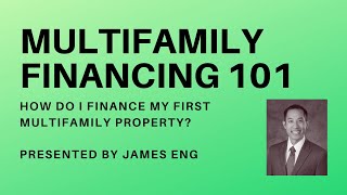 Multifamily Finance 101 with James Eng  How to finance your first multifamily property [upl. by Brighton]