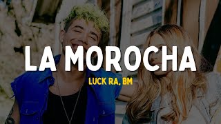 Luck Ra BM  La Morocha Letra  Que alguien saque a bailar a la morocha [upl. by Tamas]