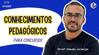 CONHECIMENTOS PEDAGÃ“GICOS PARA CONCURSOS  Prof Paulo AraÃºjo [upl. by Chauncey]