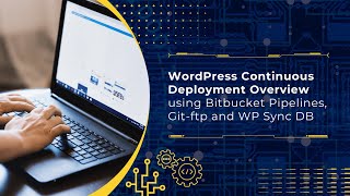 WordPress Continuous Deployment Overview using Bitbucket Pipelines Gitftp and WP Sync DB [upl. by Giustina472]