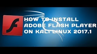 How To Install Adobe Flash Player On Kali Linux 20171 [upl. by Sadler]