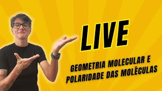 LIVE 03 Geometria Molecular e Polaridade das Moléculas [upl. by Tobin]