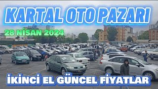 KARTAL OTO PAZARI  İKİNCİ EL FİYATLARI  28 Nisan 2024 [upl. by Seton]