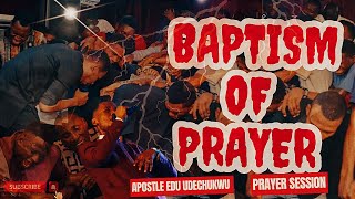 PRAYER BAPTISM with APOSTLE EDU BAPTIZING MEN INTO PRAYER  Prayer Session praywithapostleedu [upl. by Gelhar]