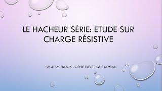 Le Hacheur série Etude sur Charge résistive DARIJA [upl. by Sybilla570]