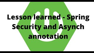 Lesson learned  Spring Security and Asynch annotation [upl. by Blasius244]