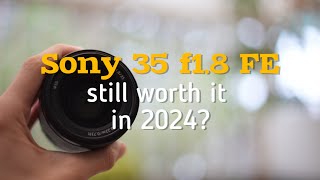 Is the Sony 35mm f18 FE Still Worth It in 2024 [upl. by Grishilda]