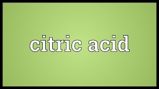 Citric acid Meaning [upl. by Chesnut]