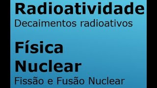 Radioatividade e Física Nuclear [upl. by Aljan]