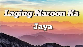 Laging Naroon Ka  Jaya Lyrics [upl. by Naletak]