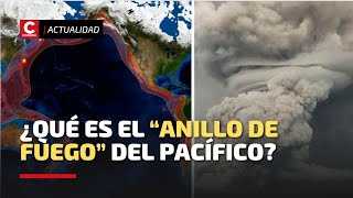 ¿Qué es el “ANILLO DE FUEGO” del Pacífico región con más terremotos y volcanes [upl. by Franek]