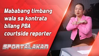 Mababang timbang wala sa kontrata bilang PBA courtside reporter  SPORTALAKAN QUICKIE [upl. by Nimad]