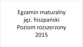 Matura 2015 język hiszpański poziom rozszerzony nagranie [upl. by Shellans]