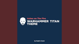 Ashes on The Fire Warhammer Titan Theme [upl. by Aneehsal921]