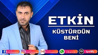 ETKİN  KÜSTÜRDÜN BENİ [upl. by Ahsimik]