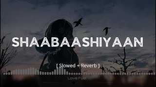 Shaabaashiyaan  Slowed  Reverb  Love Fuel [upl. by Ellesij475]